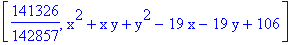 [141326/142857, x^2+x*y+y^2-19*x-19*y+106]